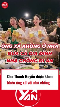 Chu Thanh Huyền được khen ứng xử khéo với nhà chồng