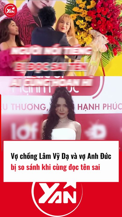 Vợ chồng Lâm Vỹ Dạ và Anh Đức bị so sánh khi đọc tên sai