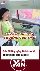 Đoàn Di Băng ngừng hành trình tim IVF, muốn có con một cách tự nhiên