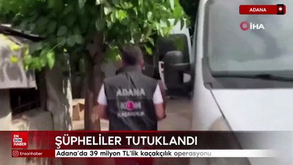 Adana'da 39 milyon TL'lik kaçakçılık operasyonu