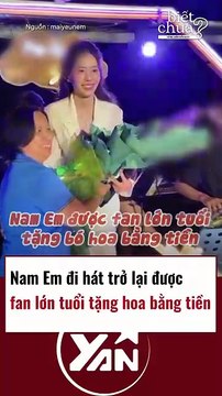 Nam Em đi hát trở lại được fan lớn tuổi tặng hoa bằng tiền