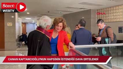 Canan Kaftancıoğlu'nun hapsinin istendiği dava ertelendi