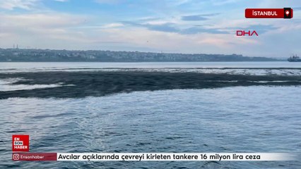Avcılar açıklarında çevreyi kirleten tankere 16 milyon lira ceza