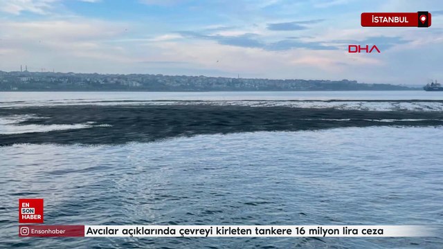 Avcılar açıklarında çevreyi kirleten tankere 16 milyon lira ceza