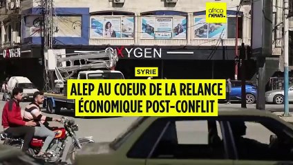 Syrie : Alep au centre des ambitions économiques après des années de guerre