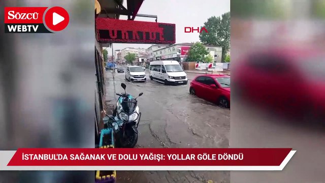 İstanbul'da sağanak ve dolu yağışı: Yollar göle döndü