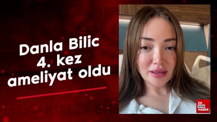 Danla Bilic, 4. kez ameliyat oldu