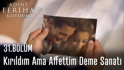 Kırıldım Ama Affettim Deme Sanatı  - Adını Feriha Koydum 31. Bölüm