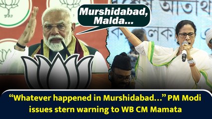 “Whatever happened in Murshidabad…” PM Modi issues stern warning to WB CM Mamata