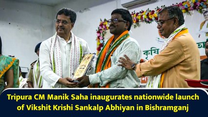 Tripura CM Manik Saha inaugurates nationwide launch of Vikshit Krishi Sankalp Abhiyan in Bishramganj
