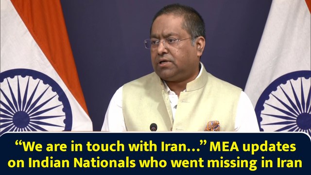 “We are in touch with Iran…” MEA updates on Indian Nationals who went missing in Iran
