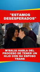 M'balia habla del proceso de tener un hijo con su esposo trans