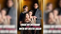 Trick My Husband into Sleeping with My Bestie Again Full Movie