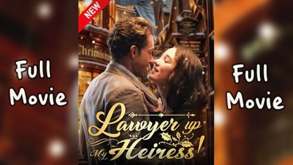 Lawyer Up, My Heiress Completed - FULL MOVIES ENGLISH SUB