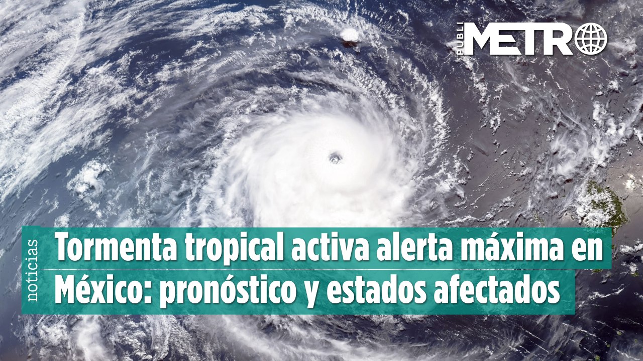 Ciclón tropical activa alerta máxima en México: pronóstico y estados afectados