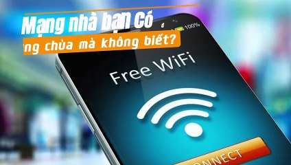 Mạng nhà bạn có đang bị dùng chùa mà không biết