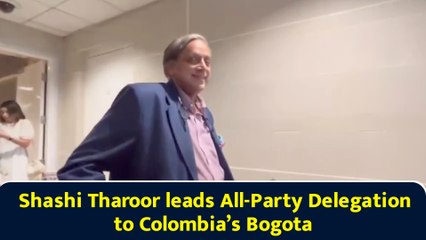 Shashi Tharoor leads All-Party Delegation to Colombia’s Bogota