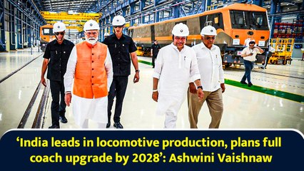 ‘India leads in locomotive production, plans full coach upgrade by 2028’: Ashwini Vaishnaw