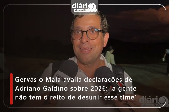 Gervásio Maia avalia declarações de Adriano Galdino sobre 2026: ‘a gente não tem direito de desunir esse time’