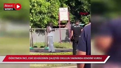 Öğretmen İnci, eski sevgilisinin çalıştığı okulun yakınında kendini vurdu; olay kamerada