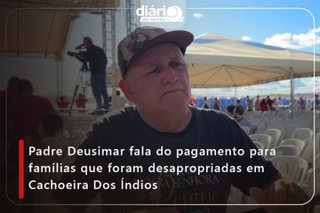 Padre Deusimar fala do pagamento para famílias que foram desapropriadas em Cachoeira Dos Índios