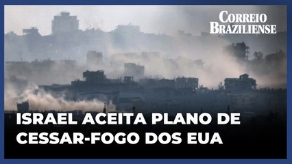 Israel aceita plano dos EUA para um cessar-fogo em Gaza