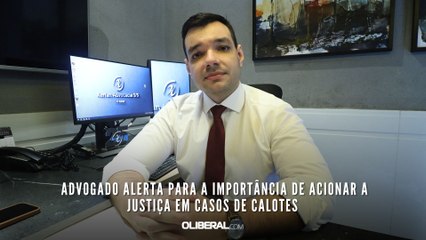 Advogado alerta para a importância de acionar a Justiça em casos de calotes