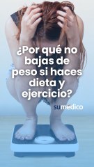 ¿Por qué no bajas de peso si haces dieta y ejercicio?