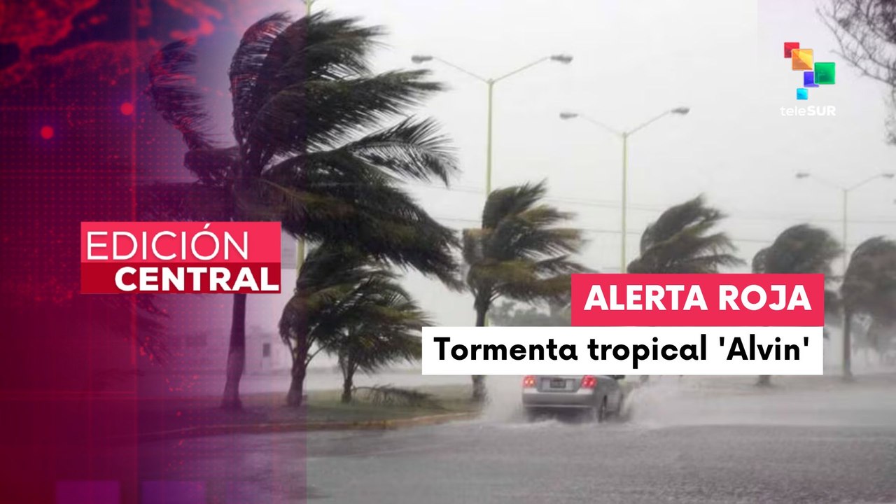 Edición Central 29-5-25: Tormenta tropical Alvin afecta a las costas de México