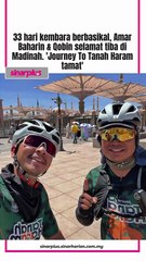 33 hari kembara berbasikal, Amar Baharin & Qobin selamat tiba ke Madinah. 'Journey To Tanah Haram tamat'