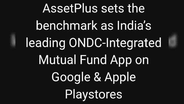 AssetPlus sets the benchmark as India’s leading ONDC-Integrated Mutual Fund App on Google & Apple Playstores