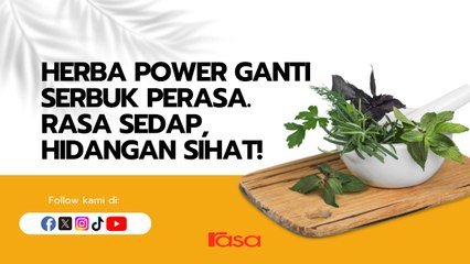 Herba Power Ganti Serbuk Perasa. Rasa Sedap, Hidangan Sihat!