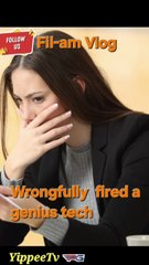 Wrongfully fired a genius  tech