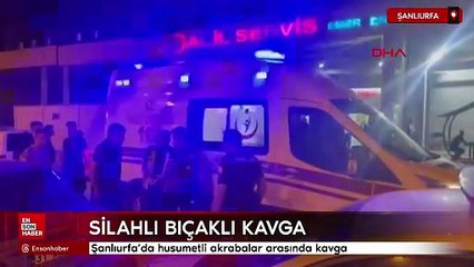 Şanlıurfa'da husumetli akrabalar arasında silahlı kavga