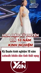Hoa Hậu Kỳ Duyên catwalk khiến dân tình thất vọng