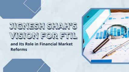 Jignesh Shah’s Vision for FTIL