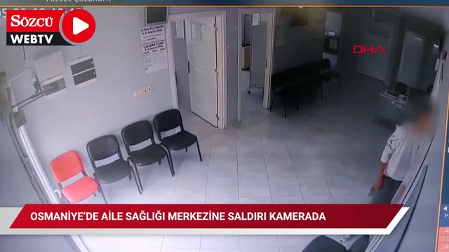 Osmaniye’de aile sağlığı merkezine saldırı kamerada