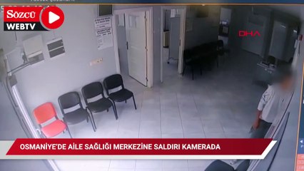 Osmaniye’de aile sağlığı merkezine saldırı kamerada
