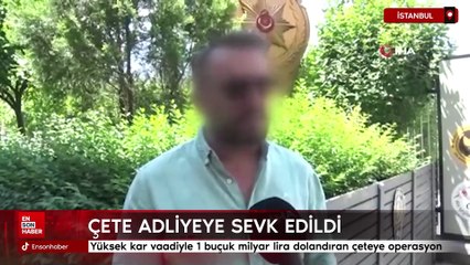 İstanbul'da yüksek kar vaadiyle 1 buçuk milyar lira dolandıran çeteye operasyon