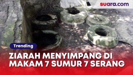 Cerita Makam 7 Sumur 7 di Serang Banten, Banyak Disalahgunakan Peziarah