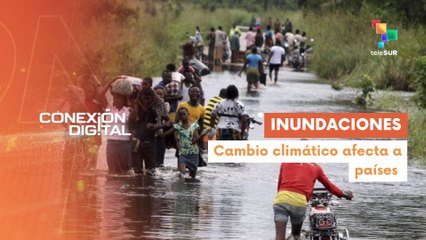 Conexión Digital 30-05 Países del mundo se enfrentan al cambio climático