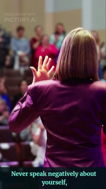 Never doubt yourself, Never speak negatively about yourself