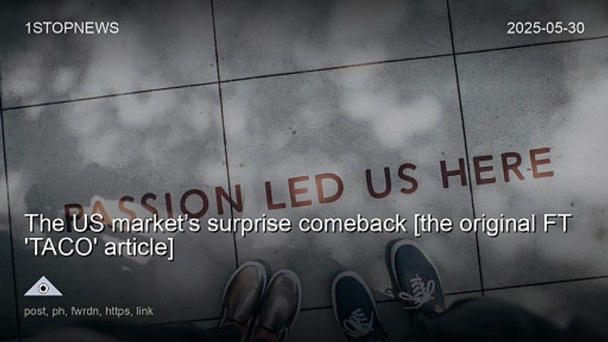The US market’s surprise comeback [the original FT 'TACO' article]