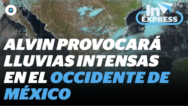 Alvin provocará lluvias intensas en el occidente de México I Reporte Indigo