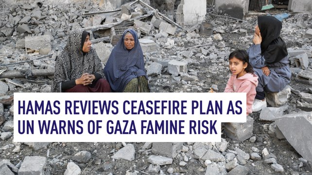 Hamas reviews ceasefire plan as UN warns of Gaza famine risk