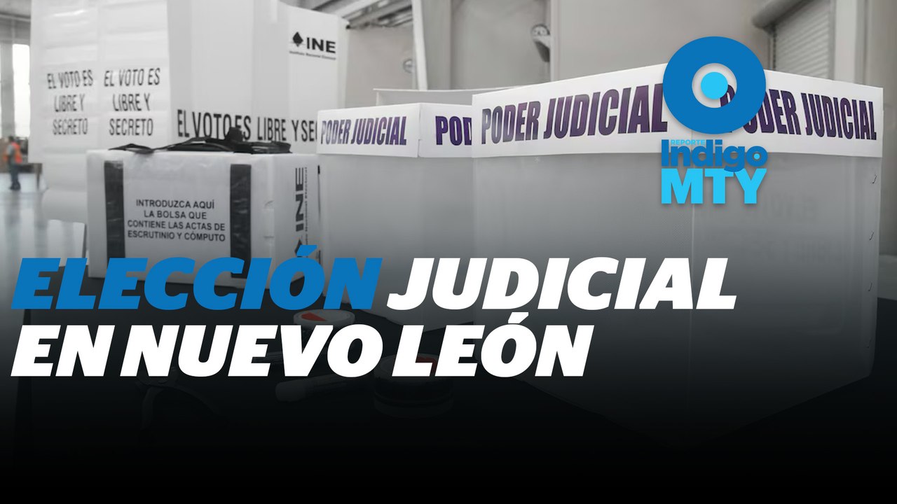 Nuevo León, entre dudas e incertidumbre por elección judicial | Reporte Indigo