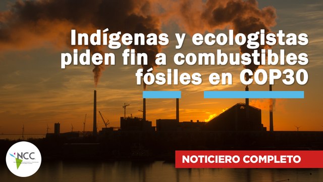 Indígenas y ecologistas piden fin a combustibles fósiles en COP30 | 765 | 02 al 08 de junio de 2025