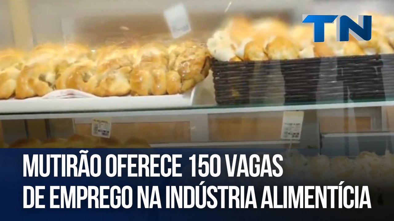 Mutirão oferece 150 vagas de emprego na indústria alimentícia