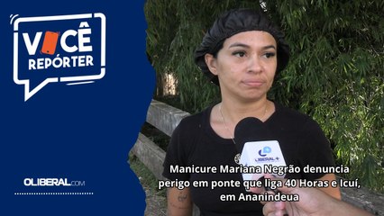 Manicure Mariana Negrão denuncia perigo em ponte que liga 40 Horas e Icuí, em Ananindeua