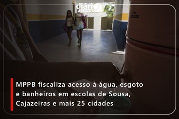 MPPB fiscaliza acesso à água, esgoto e banheiros em escolas de Sousa, Cajazeiras e mais 25 cidades
